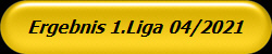 Ergebnis 1.Liga 04/2021