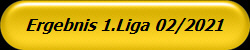 Ergebnis 1.Liga 02/2021