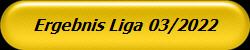 Ergebnis Liga 03/2022